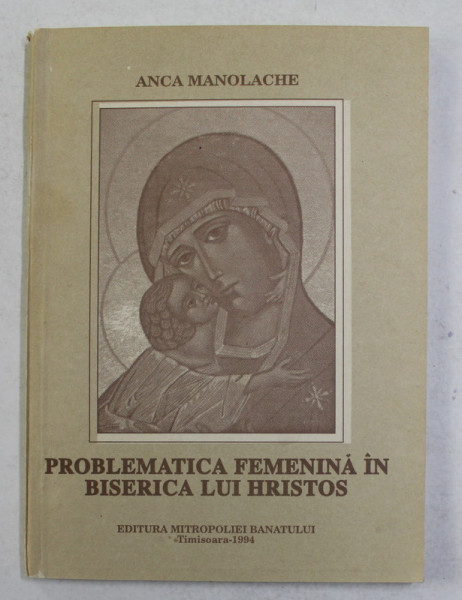 PROBLEMATICA FEMENINA IN BISERICA LUI HRISTOS de ANCA MANOLACHE , 1994