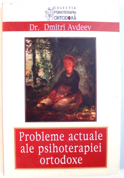 PROBLEME ACTUALE ALE PSIHOTERAPIEI ORTODOXE de Dr . DMITRI AVDEEV , 2007