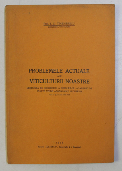 PROBLEME ACTUALE ALE VITICULTURII NOASTRE de I. C. TEODORESCU , 1934