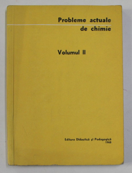 PROBLEME ACTUALE DE CHIMIE , VOLUMUL II , 1968