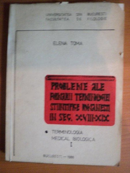 PROBLEME ALE FORMARII TERMINOLOGIEI STIINTIFICE ROMANESTI IN SEC. XVIIII-XIX (TERMNOLOGIA MEDICAL-BIOLOGICA) de ELENA TOMA, CONTINE DEDICATIA AUTORULU