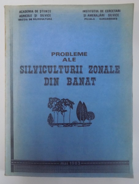 PROBLEME ALE SILVICULTURII ZONALE DIN BANAT de I. ADAM , S.ARMASESCU , I. BLADA...GH. TOMOIOAGA , 1983