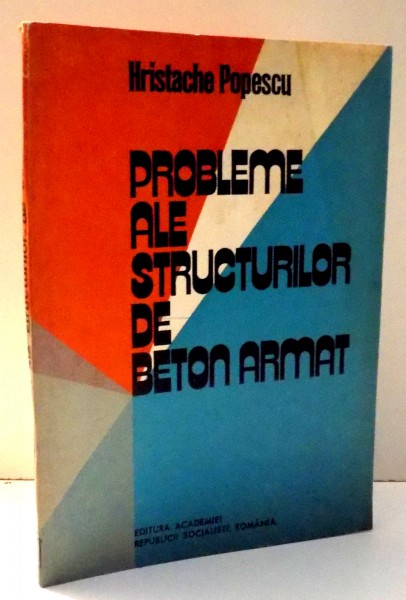 PROBLEME ALE STRUCTURILOR DE BETON ARMAT de HRISTACHE POPESCU , 1977