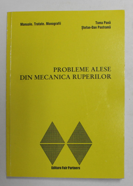 PROBLEME ALESE DIN MECANICA RUPERILOR de TOMA PANA si STEFAN - DAN PASTRAMA , 2002