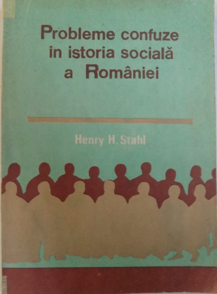 PROBLEME CONFUZE IN ISTORIA SOCIALA A ROMANIEI de HENRY H. STAHL , 1992