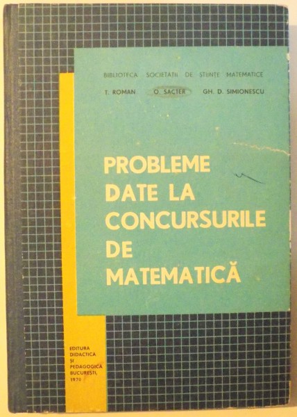 PROBLEME DATE LA CONCURSURILE DE MATEMATICA de T. ROMAN .. GH. D. SIMIONESCU , 1970