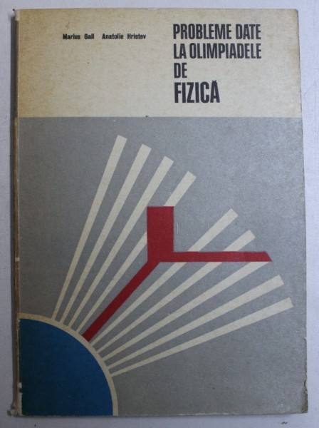 PROBLEME DATE LA OLIMPIADELE DE FIZICA de MARIUS GALL si ANATOLIE HRISTEV , 1978