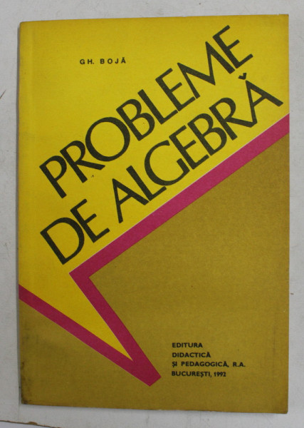 PROBLEME DE ALGEBRA de GH. BOJA , 1992