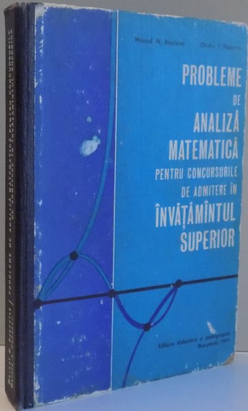 PROBLEME DE ANALIZA MATEMATICA de MARCEL N. ROSCULET , OVIDIU POPESCU , 1971