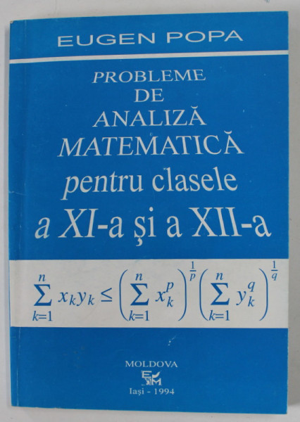 PROBLEME DE ANALIZA MATEMATICA PENTRU CLASELE A XI-A SI A XII -A de EUGEN POPA , 1994