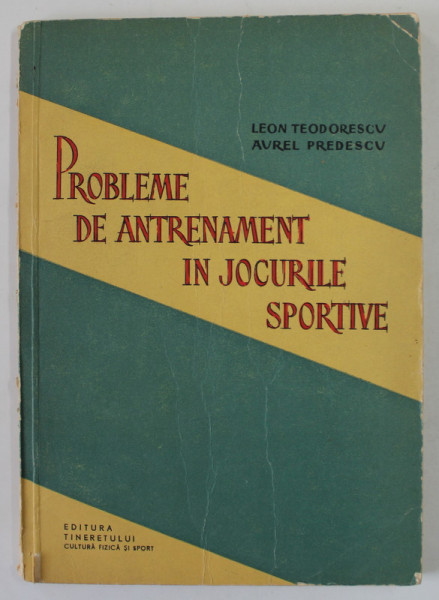 PROBLEME DE ANTRENAMENT IN JOCURILE SPORTIVE de LEON TEODORESCU si AUREL PREDESCU , 1957