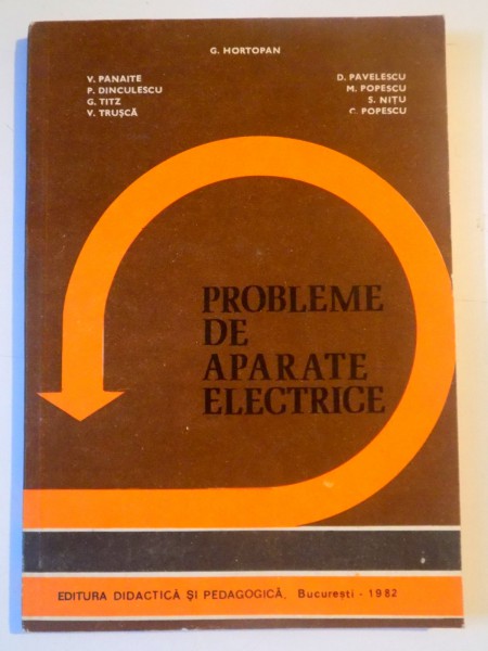 PROBLEME DE APARATE ELECTRICE de G. HORTOPAN...C. POPESCU , 1982