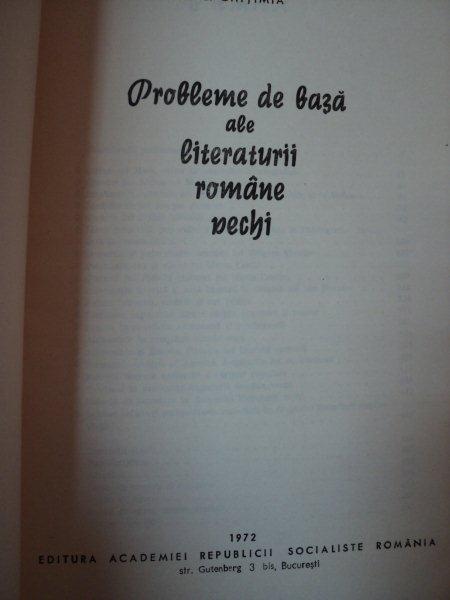 PROBLEME DE BAZA ALE LITERATURII ROMANE VECHI - I. C. CHITIMIA  1972
