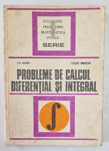 PROBLEME DE CALCUL DIFERENTIAL SI INTEGRAL-LIA ARAMA,TEODOR MOROZAN,BUC.1978