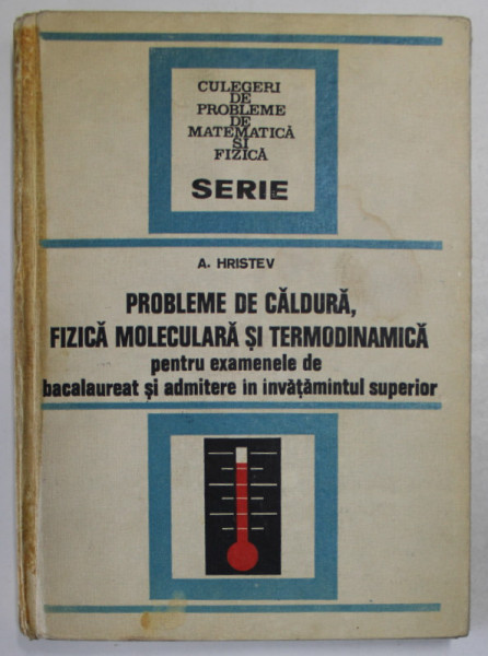 PROBLEME DE CALDURA , FIZICA MOLECULARA SI TERMODINAMICA de ANATOLIE HRISTEV , 1974