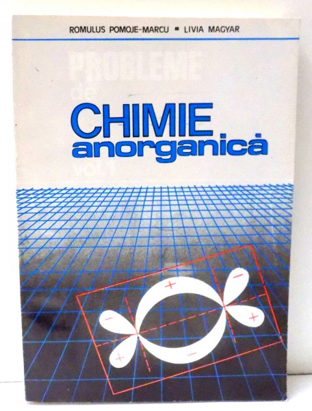 PROBLEME DE CHIMIE ANORGANICA de ROMULUS POMOJE-MARCU , LIVIA MAGYAR , 1994