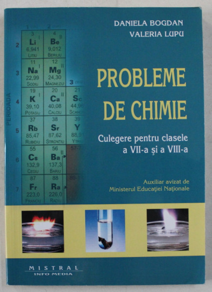 PROBLEME DE CHIMIE - CULEGERE PENTRU CLASELE a - VII - a SI a - VIII - a de DANIELA BOGDAN , VALERIA LUPU , 2017
