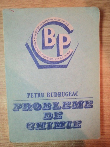 PROBLEME DE CHIMIE de PETRU BUDRUGEAC , Bucuresti 1986