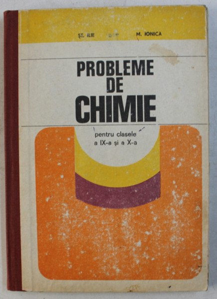 PROBLEME DE CHIMIE PENTRU CLASELE A IX -A SI A - X -A de ST. ILIE si M . IONICA , 1981