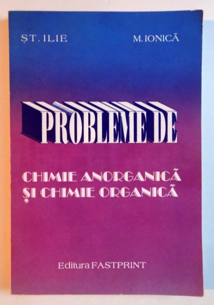 PROBLEME DE CHIMIE PENTRU CLASELE A IX A SI A X A de STEFAN ILIE , MARIN IONICA , 1996