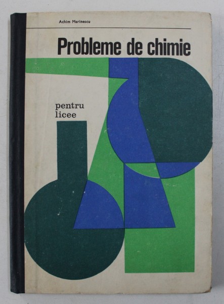 PROBLEME DE CHIMIE - PENTRU LICEE SI ADMITERE IN INVATAMANTUL SUPERIOR de ACHIM MARINESCU , 1970
