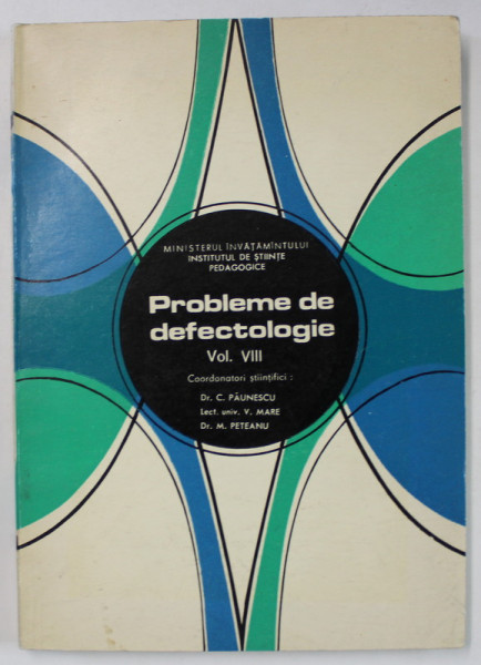 PROBLEME DE DEFECTOLOGIE , VOLUMUL VIII de C. PAUNESCU ...M. PETEANU , 1971 , DEDICATIE *