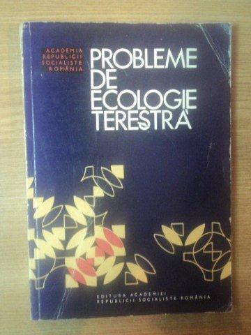 PROBLEME DE ECOLOGIE TERESTRA de R. CODREANU , Bucuresti 1978