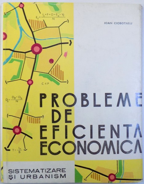 PROBLEME DE EFICIENTA ECONOMICA  - SISTEMATIZARE SI URBANISM de IOAN CIOBOTARU , 1974