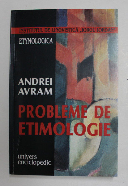 PROBLEME DE ETIMOLOGIE de ANDREI AVRAM ,  SERIA ETYMOLOGICA , NR. 4 , 2000 , DEDICATIE *
