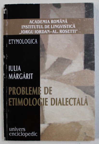 PROBLEME DE ETIMOLOGIE DIALECTICA de IULIA MARGARIT , 2002