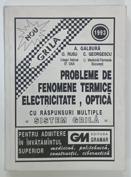 PROBLEME DE FENOMENE TERMICE , ELECTRICITATE , OPTICA , CU RASPUNSURI MULTIPLE  - SISTEM GRILA  -de A. GALBURA ...C. GEORGESCU , 1993