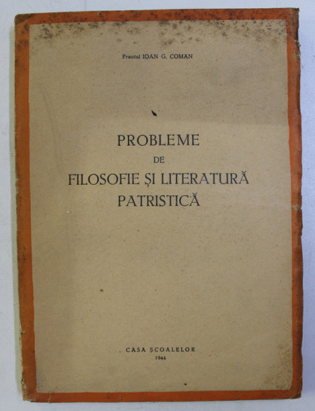 PROBLEME DE FILOSOFIE SI LITERATURA PATRISTICA de IOAN G. COMAN , 1944