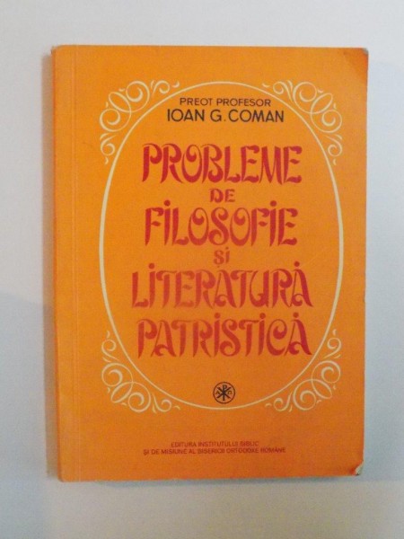 PROBLEME DE FILOSOFIE SI LITERATURA PATRISTICA de IOAN G. COMAN , 1995 , PREZINTA HAL DE APA