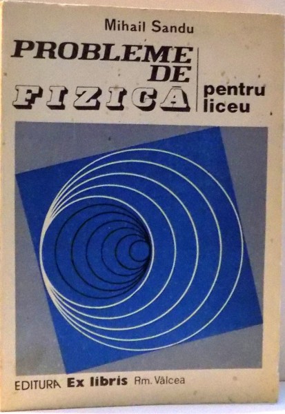 PROBLEME DE FIZICA de MIHAIL SANDU  , 1993 * PREZINTA PETE COPERTA SPATE