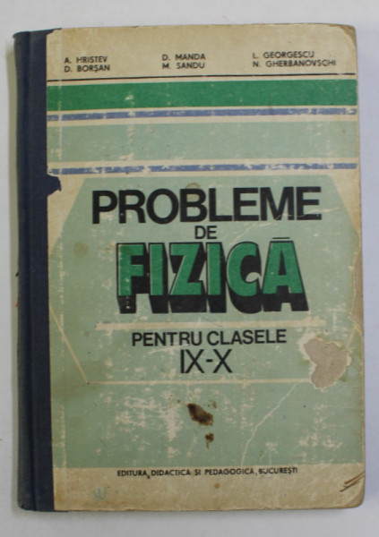 PROBLEME DE FIZICA PENTRU CLASELE a IX a SI a X a de A. HRISTEV , M. SANDU , L. GEORGESCU , Bucuresti 1983
