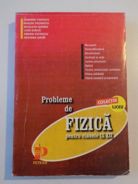 PROBLEME DE FIZICA PENTRU CLASELE IX-XII de ARMAND POPESCU....ADRIANA GHITA * COPERTA UZATA