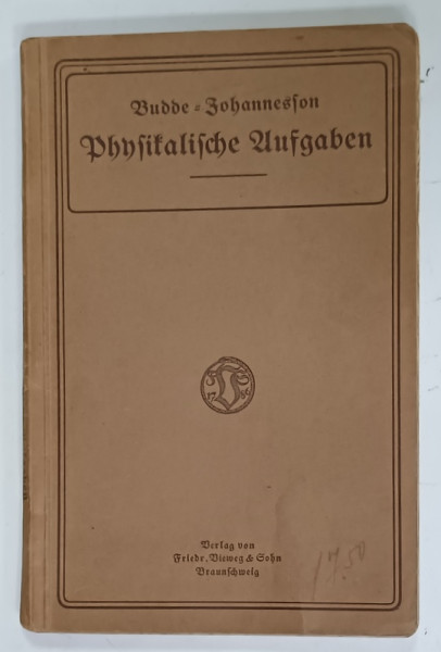 PROBLEME DE FIZICA  PENTRU CLASELE SUPERIOARE DE INVATAMANT von WILHELM BUDDES  , TEXT IN IN LIMBA GERMANA , CU CARACTERE GOTICE , 1918