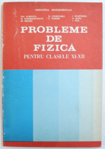 PROBLEME DE FIZICA PENTRU CLASELE XI-XII de GH. VLADUCA ... I. VITA, 1993