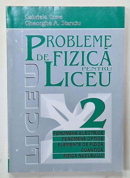PROBLEME DE FIZICA PENTRU LICEU de  GABRIELA CONE si GHEORGHE A. STANCIU , 1996