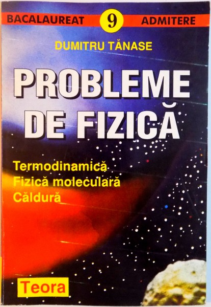PROBLEME DE FIZICA , TERMODINAMICA , FIZICA MOLECULARA , CALDURA de DUMITRU TANASE , 1996