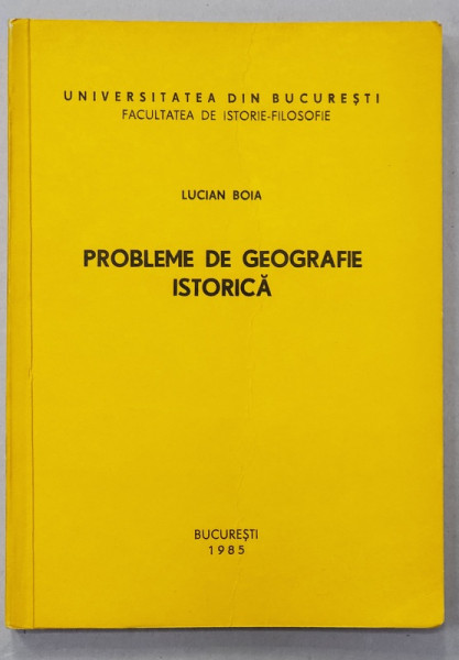 PROBLEME DE GEOGRAFIE ISTORICA de LUCIAN BOIA , 1985 , EXEMPLAR SEMNAT *