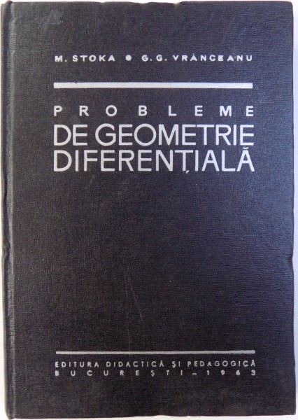 PROBLEME DE GEOMETRIE DIFERENTIALA de M. STOKA, G. G. VRANCEANU , 1963