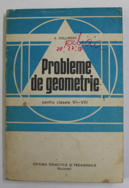 PROBLEME DE GEOMETRIE PENTRU CLASELE VI-VIII  de A. HOLLINGER , 1982
