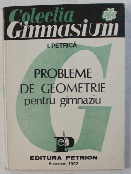 PROBLEME DE GEOMETRIE PENTRU GIMNAZIU de I. PETRICA , 1992