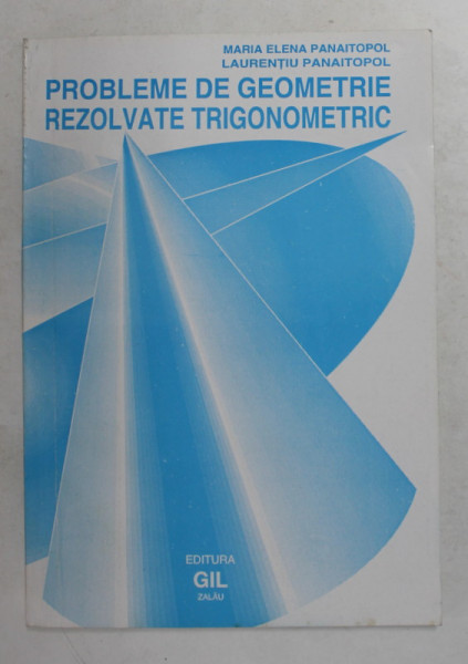 PROBLEME DE GEOMETRIE REZOLVATE TRIGONOMETRIC de MARIA ELENA PANAITOPOL  si LAURENTIU PANAITOPOL , 1994