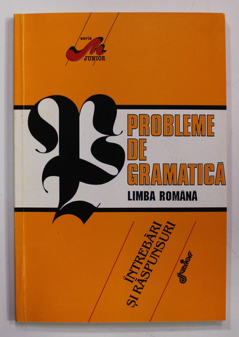 PROBLEME DE GRAMATICA - LIMBA ROMANA - INTREBARI SI RASPUNSURI de IANCU COLEASA , ANII '90