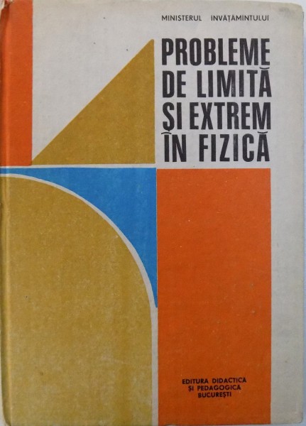 PROBLEME DE LIMITA SI EXTREM IN FIZICA  - EDITIA A II - A de ROMULUS SFICHI , 1990