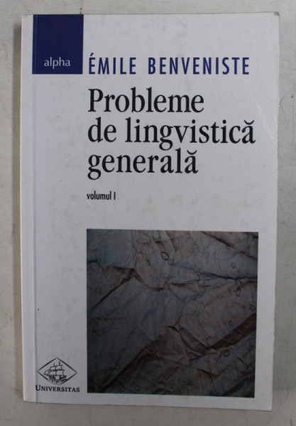 PROBLEME DE LINGVISTICA GENERALA , VOLUMUL I  de EMILE BENVENISTE , 2006