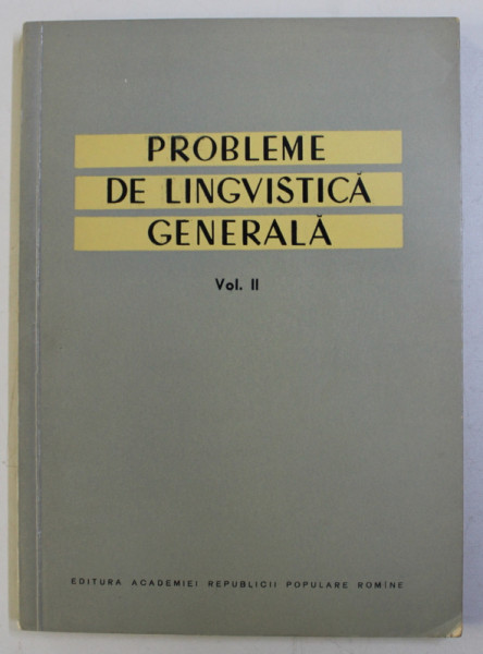 PROBLEME DE LINGVISTICA GENERALA , VOLUMUL II , redactor responsabil AL. GRAUR , 1960