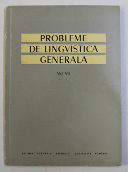 PROBLEME DE LINGVISTICA GENERALA , VOLUMUL VII , redactor responsabil I. COTEANU  , 1977